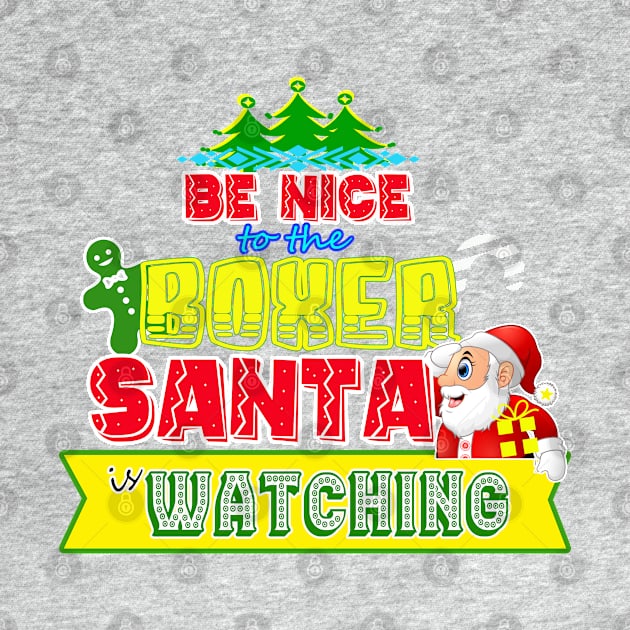 Be nice to the Boxer Santa is watching gift idea by werdanepo